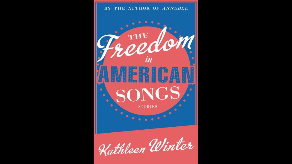 Kathleen Winter, The Freedom in American Songs Kathleen Winter, The Freedom in American Songs
