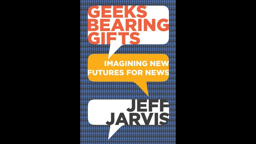 Jeff Jarvis, Geeks Bearing Gifts Jeff Jarvis, Geeks Bearing Gifts