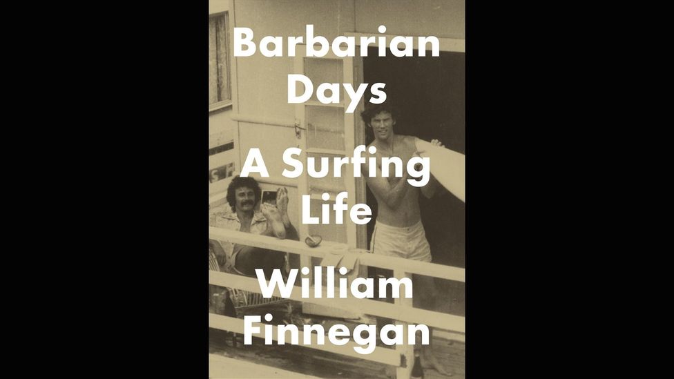 William Finnegan, Barbarian Days: A Surfing Life William Finnegan, Barbarian Days: A Surfing Life