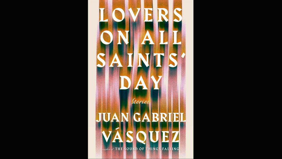 Juan Gabriel Vásquez, Lovers on All Saints’ Day Juan Gabriel Vásquez, Lovers on All Saints’ Day