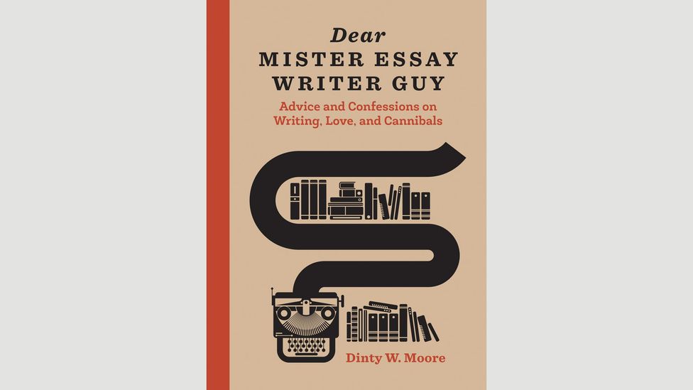 Dinty Moore, Dear Mister Essay Writer Guy Dinty Moore, Dear Mister Essay Writer Guy