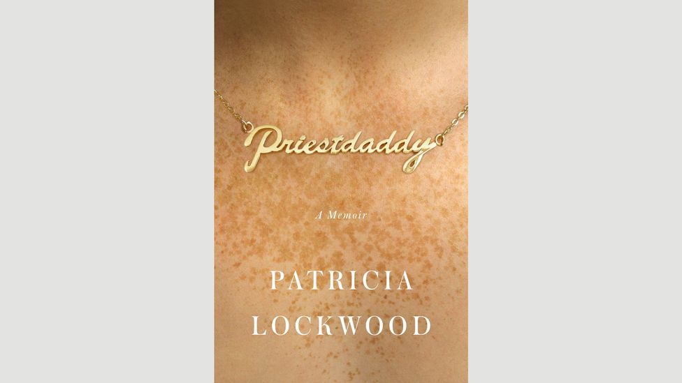 Patricia Lockwood, Priestdaddy: A Memoir Patricia Lockwood, Priestdaddy: A Memoir