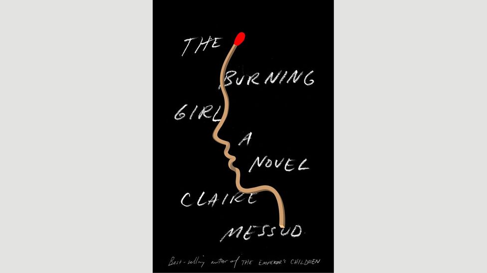 Claire Messud, The Burning Girl Claire Messud, The Burning Girl