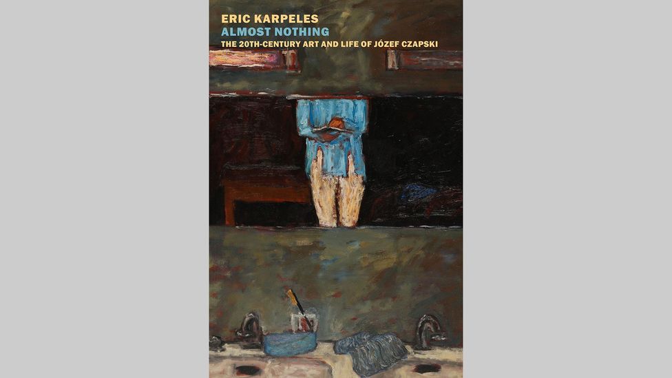Eric Karpeles, Almost Nothing: The 20th Century Art and Life of Józef Czapski Eric Karpeles, Almost Nothing: The 20th Century Art and Life of Józef Czapski