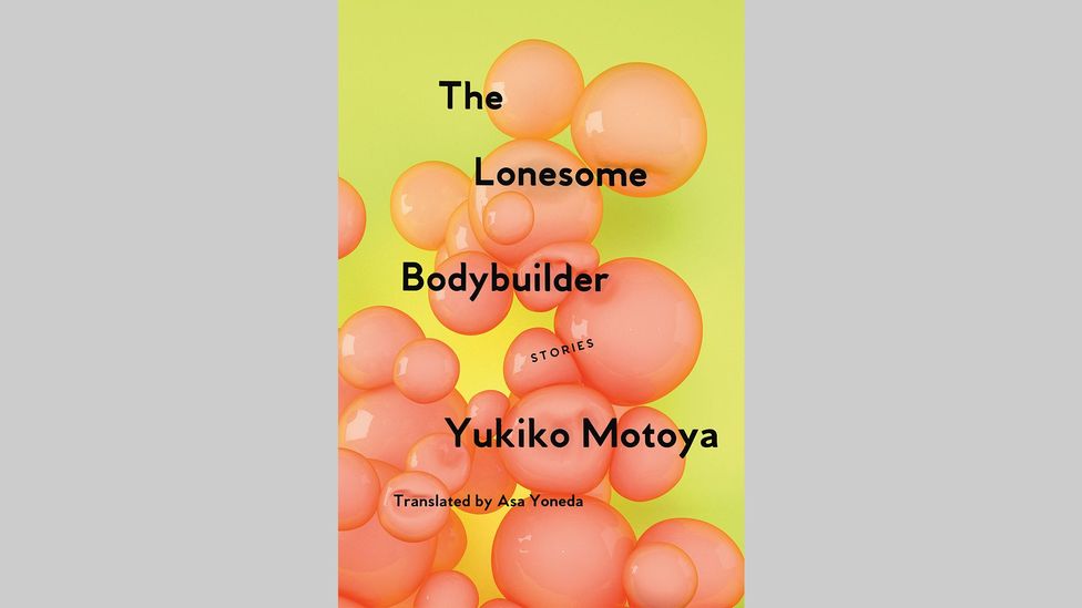 Yukiko Motoya, The Lonesome Bodybuilder: Stories Yukiko Motoya, The Lonesome Bodybuilder: Stories