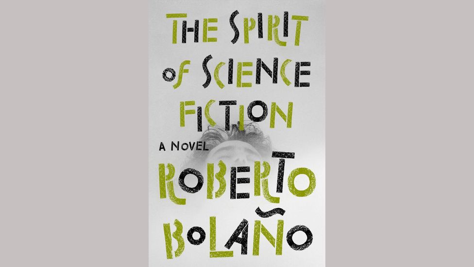 Roberto Bolaño, The Spirit of Science Fiction Roberto Bolaño, The Spirit of Science Fiction