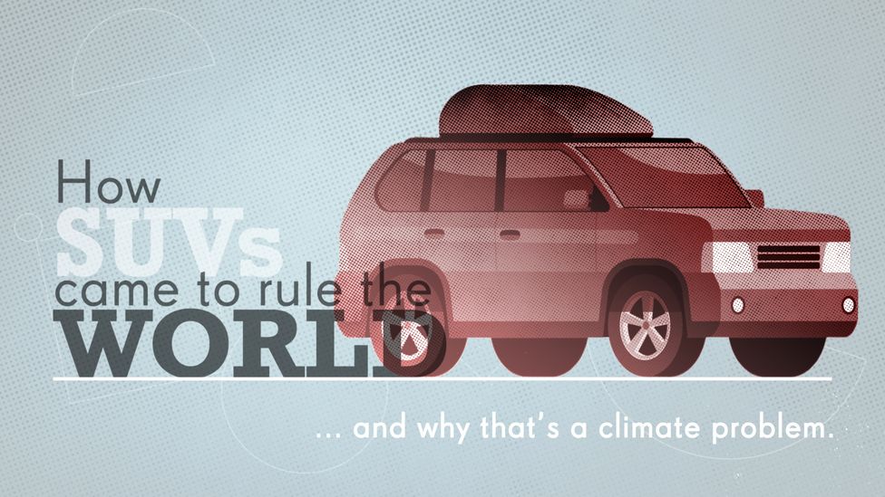 How SUVs came to rule the world -and why that's a climate problem