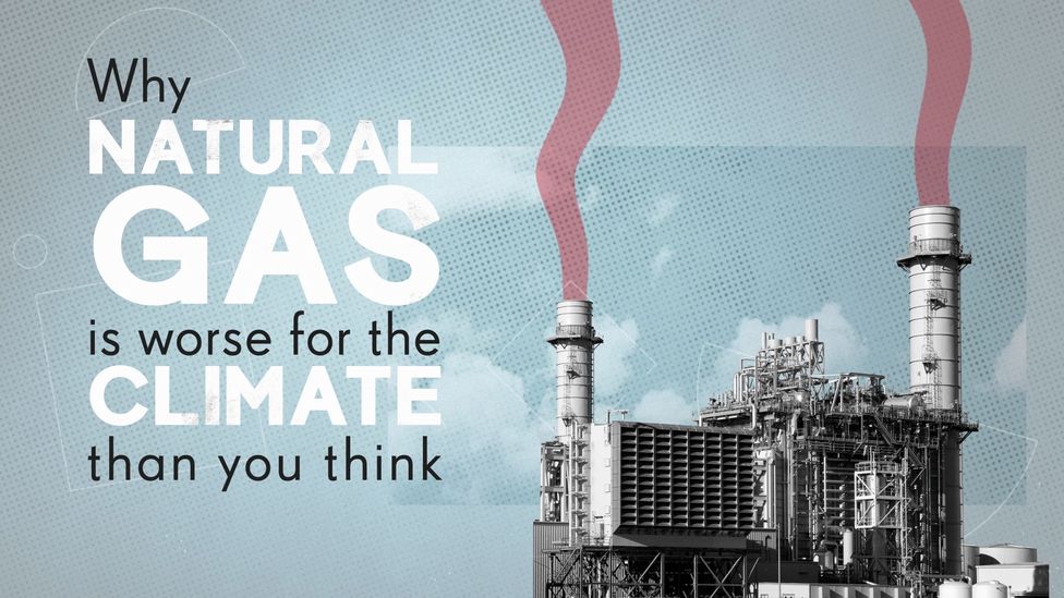 Why natural gas is worse for the climate than you think